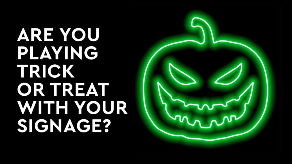 Are you playing Trick or Treat with your signage